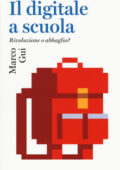 Marco Gui - Il digitale a scuola.  Rivoluzione o abbaglio? (2019)