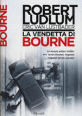Robert Ludlum, Eric Lustbader - La vendetta di Bourne (2015)
