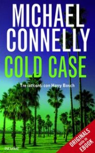 Michael Connelly – Cold Case. Tre racconti con Harry Bosch (2014)