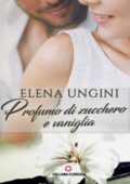 img Elena Ungini - Profumo di zucchero e vaniglia (2017)