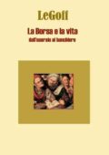 img Jacques Le Goff: La borsa e la vita. Dall