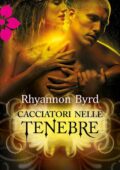 img Rhyannon Byrd - Primal Instincts vol. 7 - Cacciatori nelle tenebre (2013)