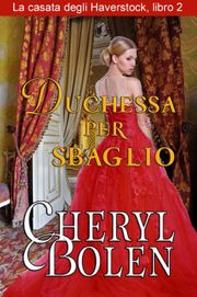 Cheryl Bolen – La casata degli Haverstock Vol. 2. Duchessa per sbaglio (2018)