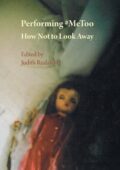 img Judith Rudakoff - Performing #MeToo: How Not to Look Away (2021) ENG