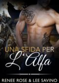 Renee Rose & Lee Savino - Alfa ribelli Vol. 4. Una Sfida per l’Alfa  (2021)