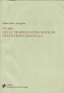 Dahm Helmut, Ignatov Asen – Storia delle tradizioni filosofiche dell’Europa orientale (2005) PDF