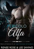 Renee Rose & Lee Savino - Alfa ribelli Vol. 2. Pericolo Alfa (2020)