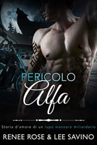Renee Rose & Lee Savino – Alfa ribelli Vol. 2. Pericolo Alfa (2020)
