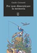 Guido Ceronetti  - Per non dimenticare la memoria (2016)