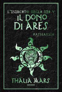 Thalia Mars – L’Esercito Degli Dei Vol. 5. Il Dono di Ares: #Atharsìa (2021)