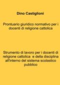 img Dino Castiglioni - Prontuario giuridico normativo per i docenti di religione cattolica (2021)