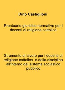 Dino Castiglioni – Prontuario giuridico normativo per i docenti di religione cattolica (2021)
