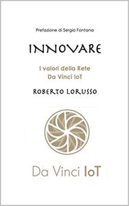 Roberto Lorusso – INNOVARE : I valori della Rete Da Vinci IoT (2021)