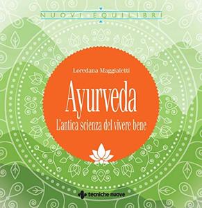 Loredana Maggialetti – Ayurveda. L’antica scienza del vivere bene (2020)