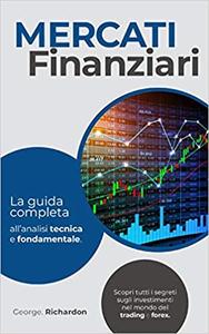 George Richardon – MERCATI FINANZIARI: La guida completa all’analisi tecnica e fondamentale (2021)