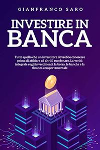 Gianfranco Saro – Investire In Banca (2021)