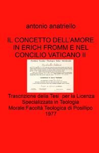 Antonio Anatriello – IL CONCETTO DELL’AMORE IN ERICH FROMM E NEL CONCILIO VATICANO II (2021)