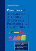 img Andrea Ciotola - Prontuario di Aritmetica, Algebra, Statistica, Probabilità, Geometria (2021)