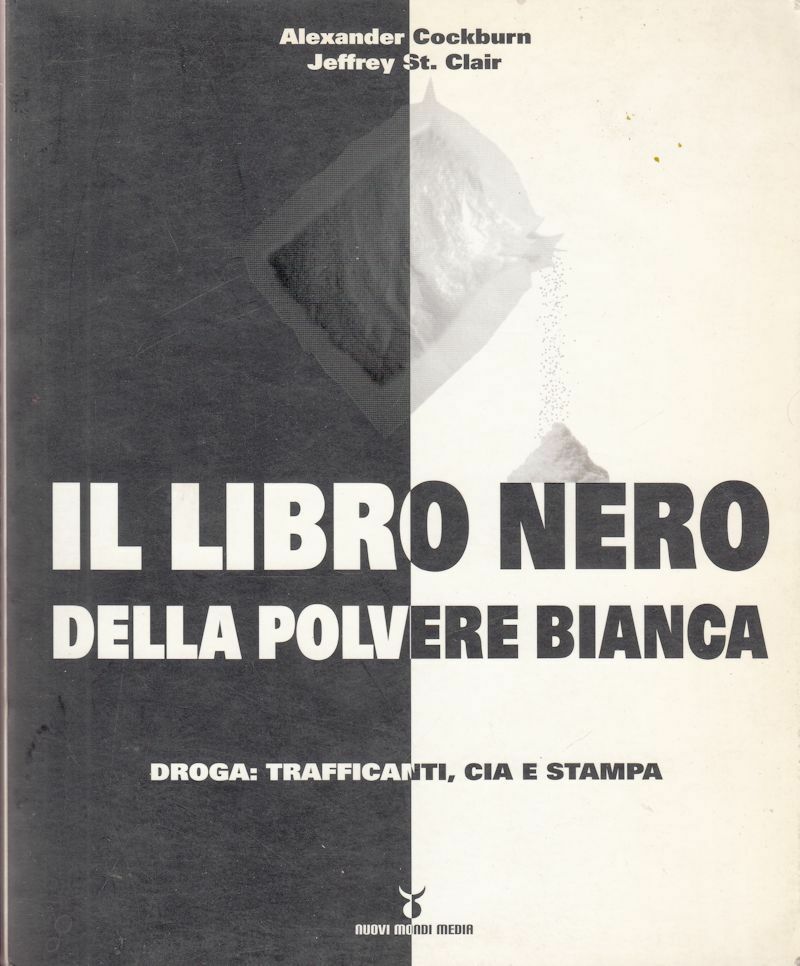 Alexander Cockburn, Jeffrey St. Clair – Il Libro Nero della Polvere Bianca. Droga: Trafficanti, CIA e Stampa (2005)
