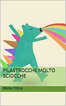 Filastrocche molto sciocche di [Bruna Foglia]