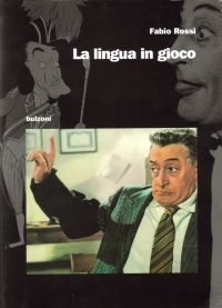 Fabio Rossi, Tullio De Mauro – La Lingua in Gioco. Da Totò a Lezione di Retorica