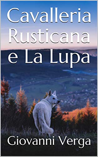 Cavalleria Rusticana e La Lupa di [Giovanni  Verga]