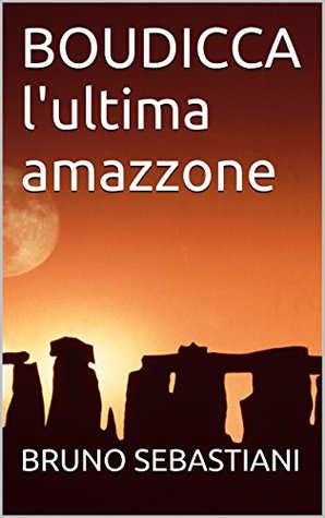 Boudicca l'ultima amazzone by Bruno Sebastiani