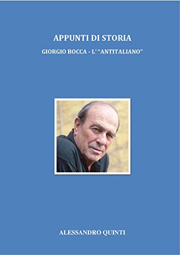 Appunti di Storia - Giorgio Bocca - L' "antitaliano" di [Alessandro Quinti]