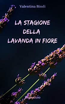 La stagione della lavanda in fiore di [Valentina  Bindi]