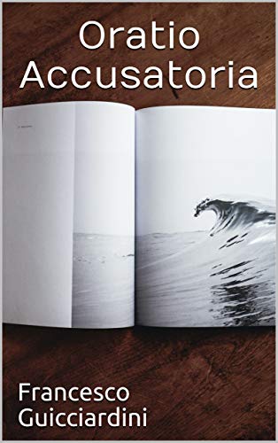 Oratio Accusatoria di [Francesco Guicciardini]