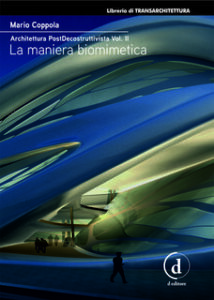 Mario Coppola – Architettura PostDecostruttivista Vol. 2. La maniera biomimetica (2017)