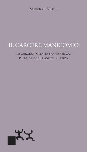 Book cover Il carcere manicomio. Le carceri in Italia tra violenza, pietà, affari e camicie di forza