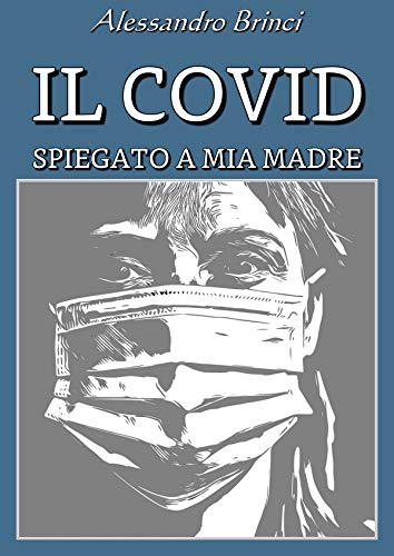 Il Covid spiegato a mia madre di [Alessandro Brinci]