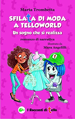 Sfilata di moda a TelloWorld Un Sogno che si realizza Romanzo di narrativa: Storia di bullismo che si trasforma in una splendida amicizia! Libro interattivo con cartamodelli ritaglia e colora di [Marta Trombetta]