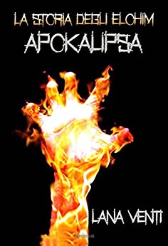 Apokalipsa (La Storia degli Elohim #2) di [Lana Venti]