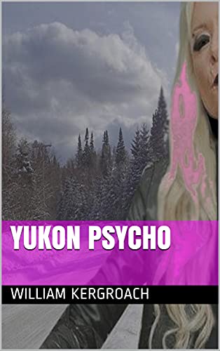 Yukon Psycho di [William Kergroach]