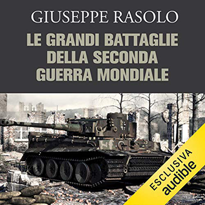 Giuseppe Rasolo – Le grandi battaglie della Seconda guerra mondiale (2021) (mp3 – 128 kbps)