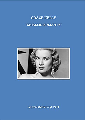 Grace Kelly - "Ghiaccio bollente" di [Alessandro Quinti]