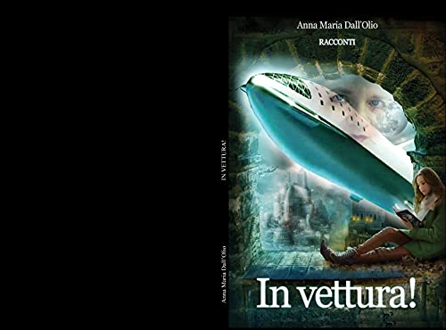 In vettura!: Racconti di [Anna  Maria Dall'Olio]
