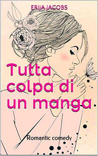 Tutta colpa di un manga: La storia di Eliana volume unico (Ragazze romantiche) di [ERIJA JACOBS]