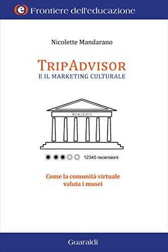 Il marketing culturale nell'era del web 2.0: Come la comunità virtuale valuta i musei (Frontiere dell'educazione Vol. 5) di [Nicolette Mandarano]