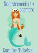 Caroline Mickelson - Una sirenetta in carriera (2015)