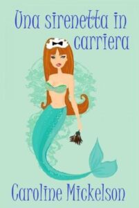 Caroline Mickelson – Una sirenetta in carriera (2015)
