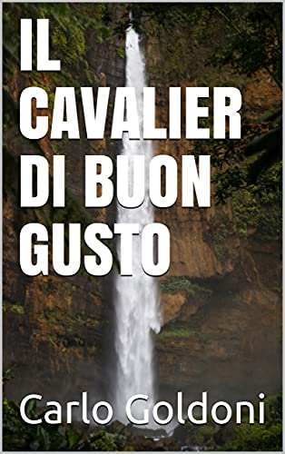 IL CAVALIER DI BUON GUSTO di [Carlo Goldoni]
