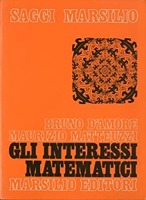 Gli interessi matematici.: D'Amore, Bruno - Matteuzzi, Maurizio