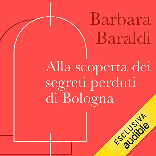 Alla scoperta dei segreti perduti di Bologna cover art
