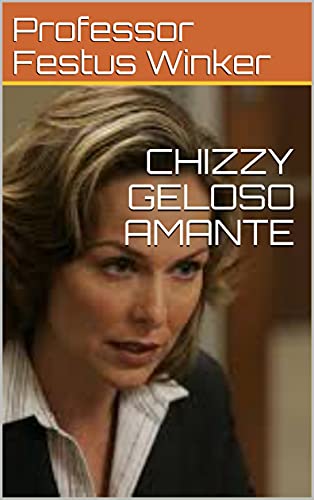 CHIZZY GELOSO AMANTE di [Professor  Festus Winker ]