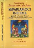 Anna Bernardini De Pace - Separiamoci insieme. Quando un'unione finisce: i consigli e l'esperienza dell'avvocato (1996)