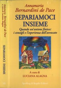 Anna Bernardini De Pace – Separiamoci insieme. Quando un’unione finisce: i consigli e l’esperienza dell’avvocato (1996)