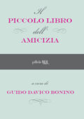 Guido Davico Bonino (a cura di) - Il piccolo libro dell'amicizia (2013)